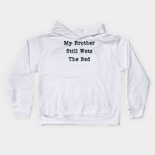 My Brother Still Wets The Bed Kids Hoodie